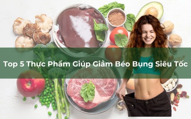 Top 5 Thực Phẩm Giúp Giảm Béo Bụng Siêu Tốc