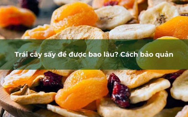 Bảo quản trái cây sấy đúng cách là điều cần thiết để duy trì chất lượng, hương vị và độ giòn của sản phẩm.