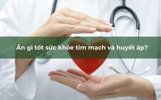 Ăn gì tốt sức khỏe tim mạch và huyết áp?