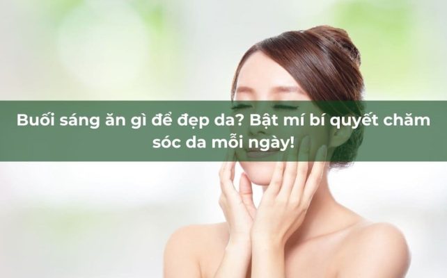 bữa sáng là thời điểm vàng để cung cấp dinh dưỡng cho cơ thể và làn da.