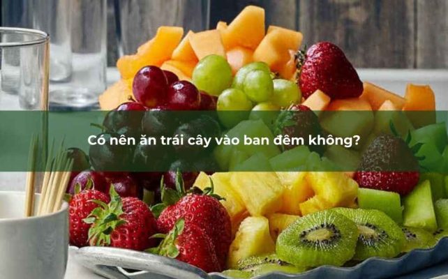 Việc ăn trái cây vào ban đêm có thể mang lại nhiều lợi ích cho sức khỏe, nhưng cũng không thiếu những hạn chế cần lưu ý