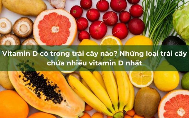 trái cây không phải là nguồn cung cấp chính vitamin D, nhưng nhiều loại trái cây có thể giúp hỗ trợ quá trình hấp thụ và tối ưu hóa công dụng của vitamin D trong cơ thể